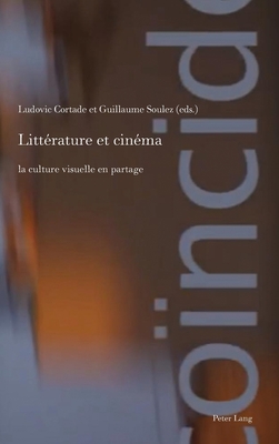 Littrature et cinma: la culture visuelle en partage - McGregor, Andrew (Editor), and Met, Philippe (Editor), and Cortade, Ludovic (Editor)