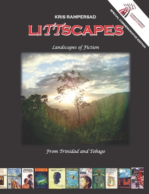 LITTscapes: Landscapes of Fiction from Trinidad and Tobago - Rampersad, Kris (Photographer), and Wong, Sonja (Photographer), and Austin, Roy (Photographer)