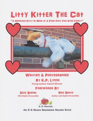 Litty Kitter the Cat: A Homeless Kitty In Need of A Purr-Fect Fur-Ever Family - Biondi, Dick (Foreword by), and Smith, Ron, Professor (Foreword by), and Lynne, K P