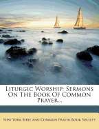 Liturgic Worship: Sermons on the Book of Common Prayer
