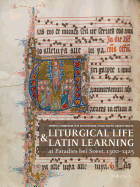 Liturgical Life and Latin Learning at Paradies Bei Soest, 1300-1425: Inscription and Illumination in the Choir Books of a North German Dominican Convent