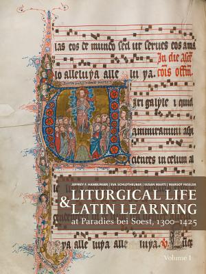 Liturgical Life and Latin Learning at Paradies Bei Soest, 1300-1425: Inscription and Illumination in the Choir Books of a North German Dominican Convent - Fassler, Margot, Professor (Editor), and Hamburger, Jeffrey, Professor (Editor), and Marti, Susan, Professor (Editor)