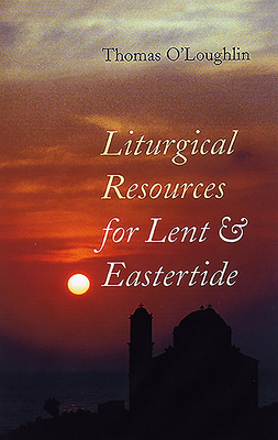 Liturgical Resources for Lent & Eastertide: Year a - O'Loughlin, Thomas