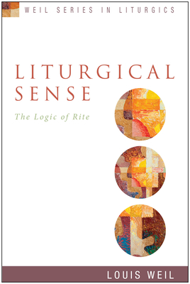 Liturgical Sense: The Logic of Rite - Weil, Louis