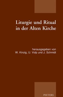 Liturgie Und Ritual in Der Alten Kirche: Patristische Beitrage Zum Studium Der Gottesdienstlichen Quellen Der Alten Kirche - Kinzig, W (Editor)