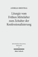 Liturgie Vom Fruhen Mittelalter Zum Zeitalter Der Konfessionalisierung: Studien Zur Geschichte Des Gottesdienstes