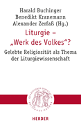 Liturgie - 'Werk Des Volkes'?: Gelebte Religiositat ALS Thema Der Liturgiewissenschaft