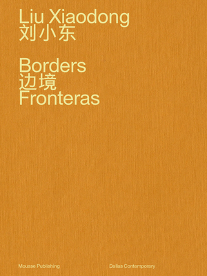 Liu Xiaodong: Borders - Xiaodong, Liu, and Doroshenko, Peter (Text by)