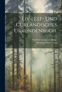 Liv-, Est- und curlndisches Urkundenbuch.