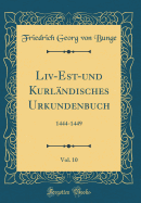 LIV-Est-Und Kurlndisches Urkundenbuch, Vol. 10: 1444-1449 (Classic Reprint)