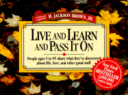 Live and Learn and Pass It on: People Ages 5 to 95 Share What They've Discovered about Life, Love, and Other Good Stuff - Brown, H Jackson, Jr. (Introduction by)