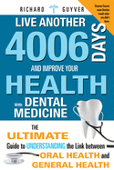 Live Another 4006 Days and Improve Your Health with Dental Medicine: The Ultimate Guide to Understanding the Link Between Oral Health and General Health