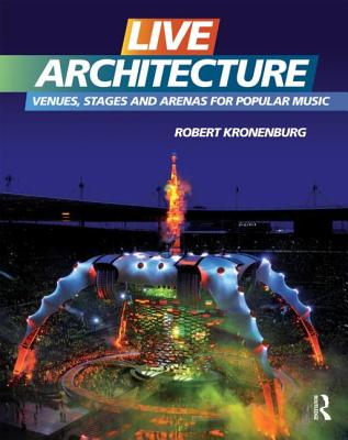 Live Architecture: Venues, Stages and Arenas for Popular Music - Kronenburg, Robert