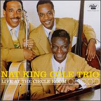 Live at the Circle Room - Nat King Cole Trio