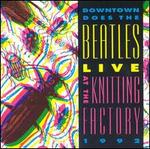 Live at the Knitting Factory: Downtown Does the Beatles