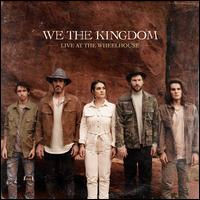 Live at the Wheelhouse - We the Kingdom