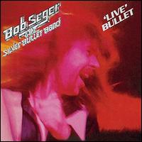 Live Bullet - Bob Seger & the Silver Bullet Band