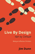 Live by Design Not by Default: Being an Effective Christian