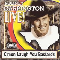 Live: C'mon Laugh You Bastards - Rodney Carrington