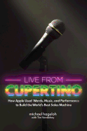 Live from Cupertino: How Apple Used Words, Music, and Performance to Build the World's Best Sales Machine