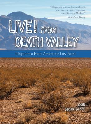 Live! from Death Valley: Dispatches from America's Low Point - Soennichsen, John