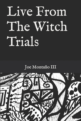 Live From The Witch Trials - Montao, Joe, III