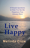 Live Happy: 10 Simple Questions To Help You See the Happiness You Already Have