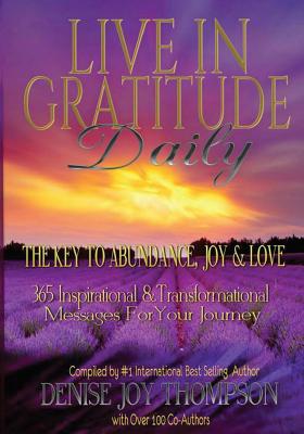 Live In Gratitude Daily: The Key to Abundance, Joy & Love - Engle, Marsh (Foreword by), and Thompson, Denise Joy