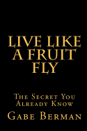 Live Like a Fruit Fly