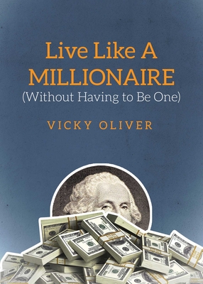 Live Like a Millionaire (Without Having to Be One) - Oliver, Vicky