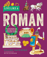 Live Like a Roman: Discovering the Secrets of Ancient Rome