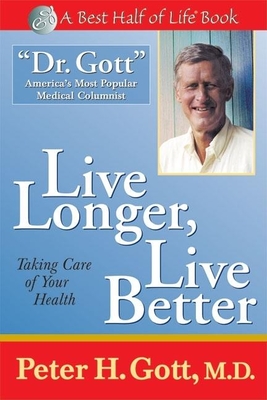 Live Longer, Live Better: Taking Care of Your Health - Gott, Peter H, MD