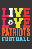 Live Love Patriots Football: Live Love Patriots Football, Best Gift for Man and Women