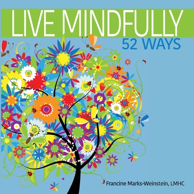 Live Mindfully 52 Ways - Marks-Weinstein, Francine