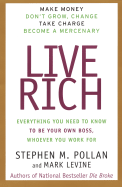 Live Rich: Everything You Need to Know to Be Your Own Boss - Pollan, Stephen, and Levine, Mark