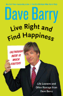 Live Right and Find Happiness (Although Beer Is Much Faster): Life Lessons from Dave Barry