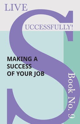 Live Successfully! Book No. 9 - Making a Success of Your Job - McHardy, D N