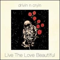 Live the Love Beautiful - Drivin' N' Cryin