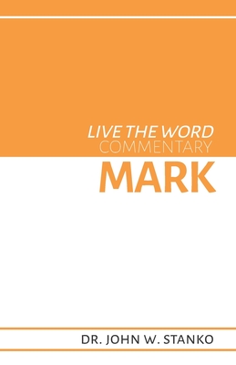 Live the Word Commentary: Mark - Stanko, John W