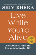 Live While You're Alive: Overcome Stress and Live a Meaningful Life
