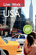Live & Work in the USA: The Most Accurate, Practical and Comprehensive Guide to Living and Working in the USA