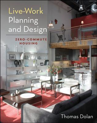 Live-Work Planning and Design: Zero-Commute Housing - Dolan, Thomas