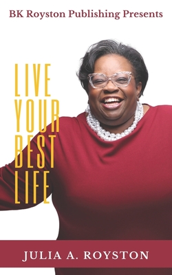 Live Your Best Life - Royston, Julia a