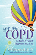 Live Your Life with COPD: 52 Weeks of Health, Happiness and Hope