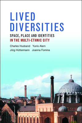 Lived Diversities: Space, Place and Identities in the Multi-Ethnic City - Husband, Charles, and Alam, Yunis, and Huettermann, Jorg