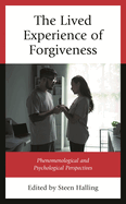 Lived Experience of Forgiveness: Phenomenological and Psychological Perspectives
