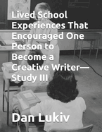 Lived School Experiences That Encouraged One Person to Become a Creative Writer-Study III