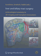 Liver and Biliary Tract Surgery: Embryological Anatomy to 3d-Imaging and Transplant Innovations