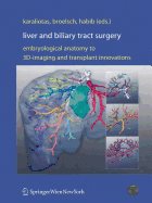 Liver and Biliary Tract Surgery: Embryological Anatomy to 3D-Imaging and Transplant Innovations