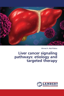 Liver cancer signaling pathways: etiology and targeted therapy - Abd-Rabou, Ahmed A